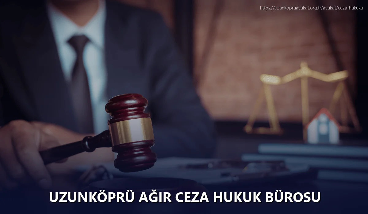 Uzunköprü Ağır Ceza Hukuk Bürosu