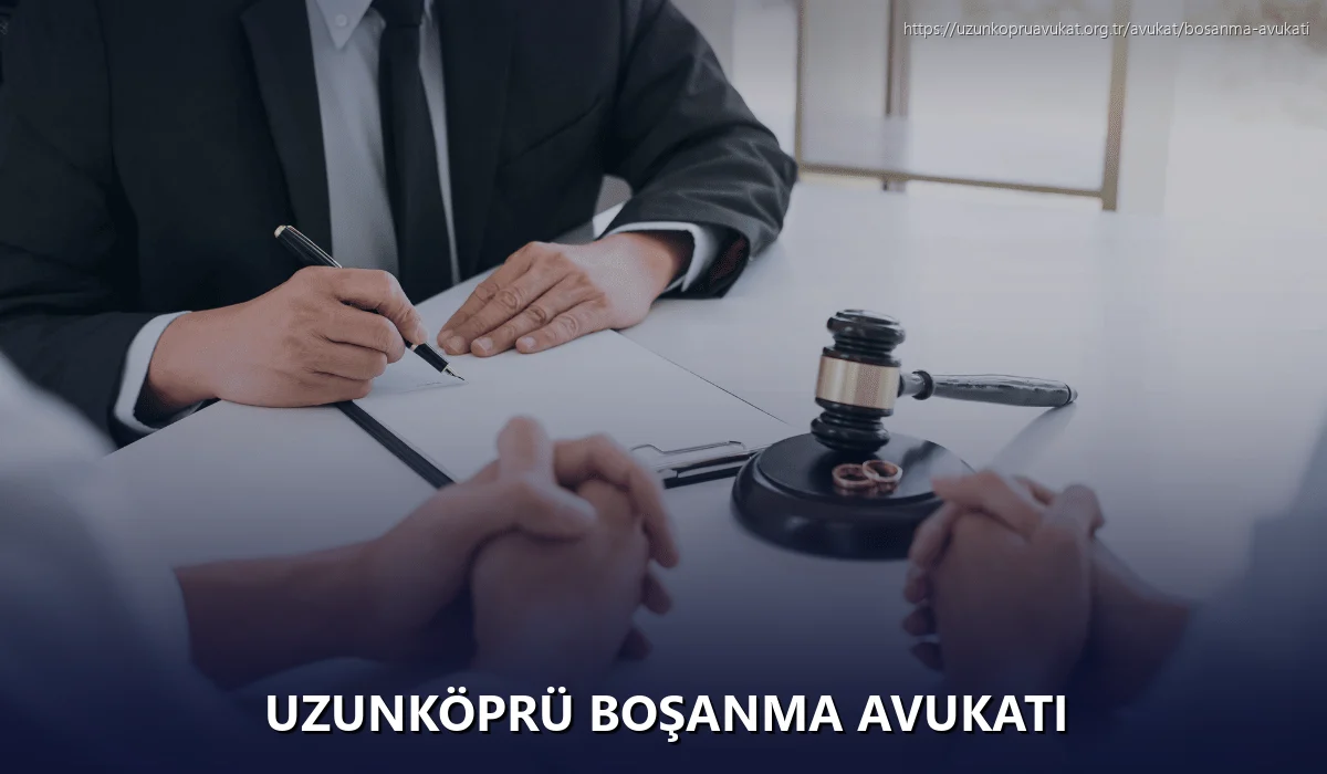 Uzunköprü Boşanma Avukatı