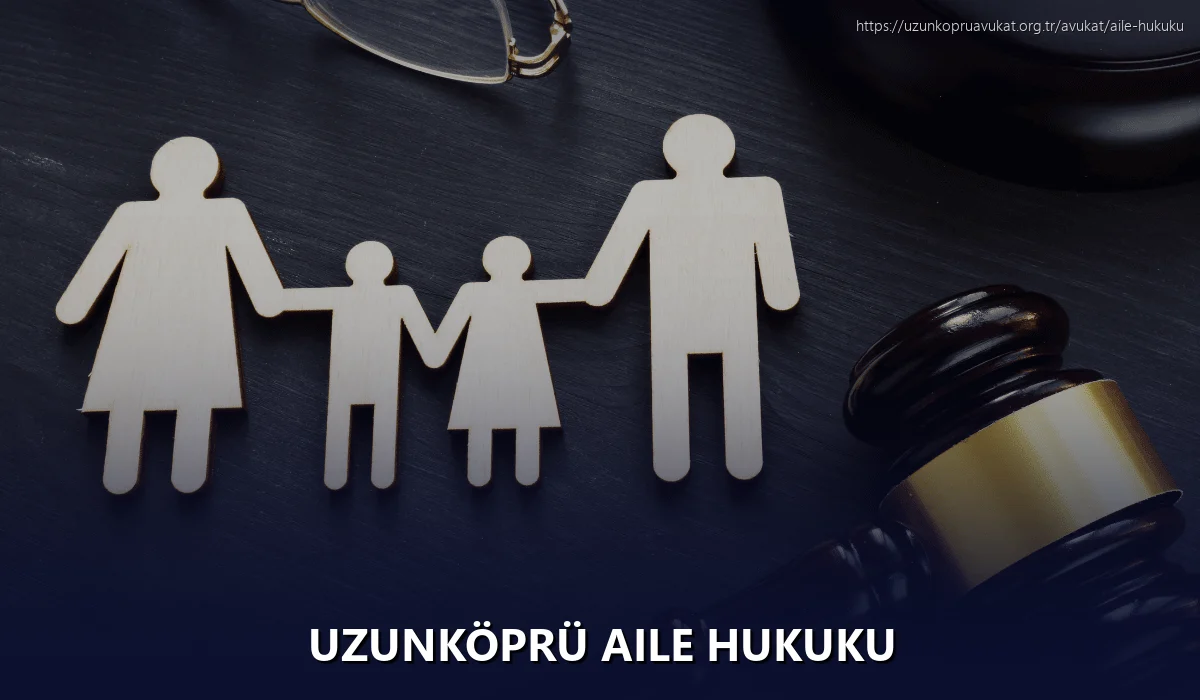 Uzunköprü Aile Hukuku
