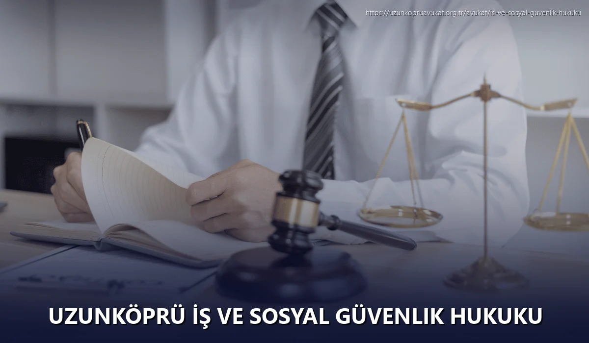 Uzunköprü İş ve Sosyal Güvenlik Hukuku