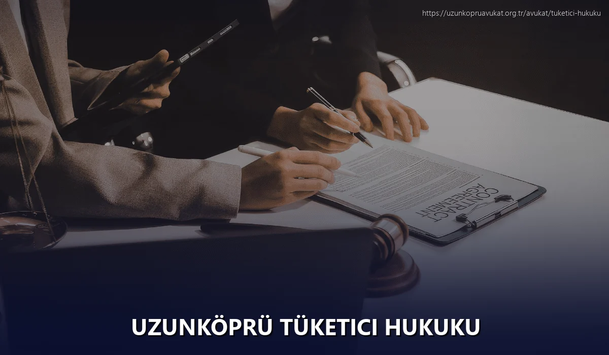 Uzunköprü Tüketici Hukuku
